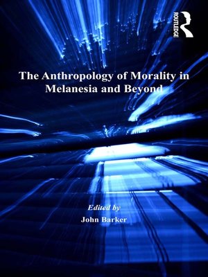 cover image of The Anthropology of Morality in Melanesia and Beyond